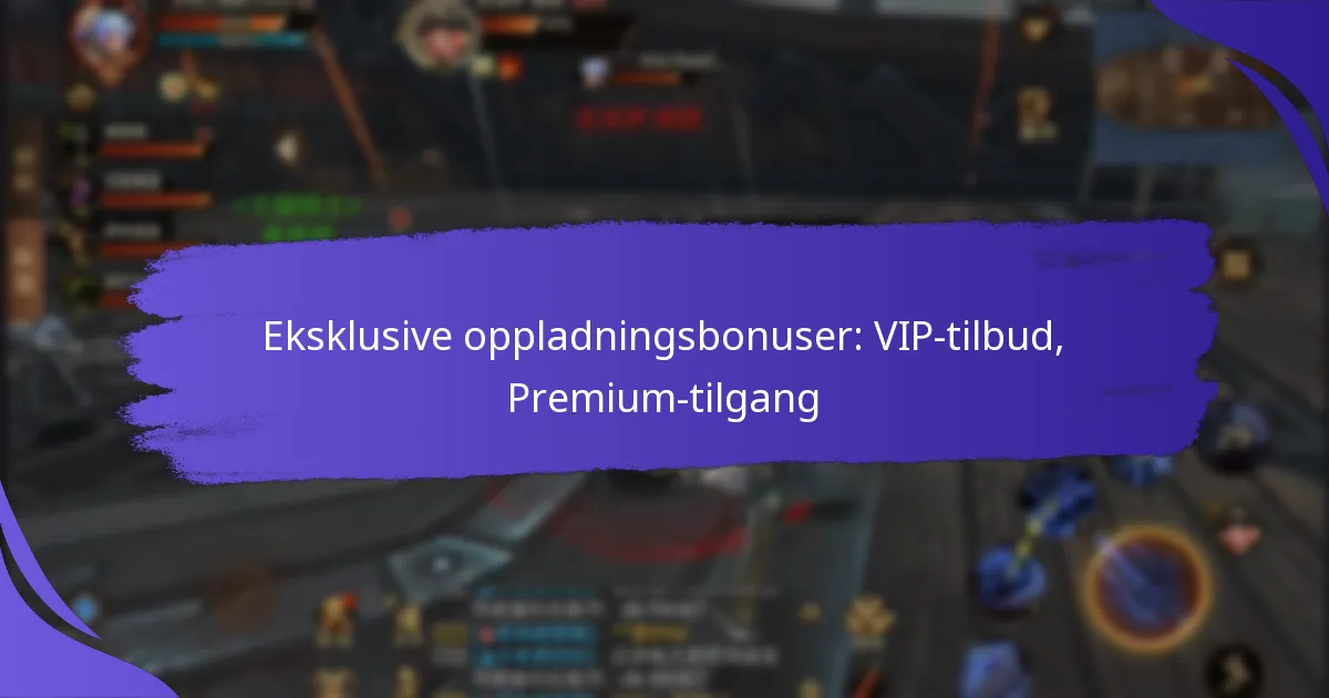 Eksklusive oppladningsbonuser: VIP-tilbud, Premium-tilgang