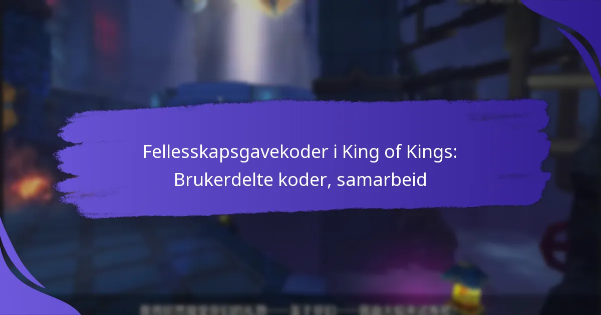 Fellesskapsgavekoder i King of Kings: Brukerdelte koder, samarbeid