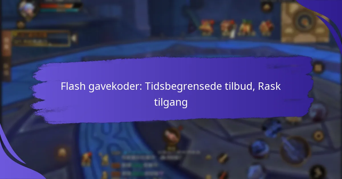Flash gavekoder: Tidsbegrensede tilbud, Rask tilgang