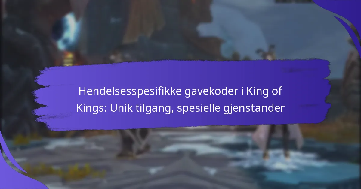 Hendelsesspesifikke gavekoder i King of Kings: Unik tilgang, spesielle gjenstander
