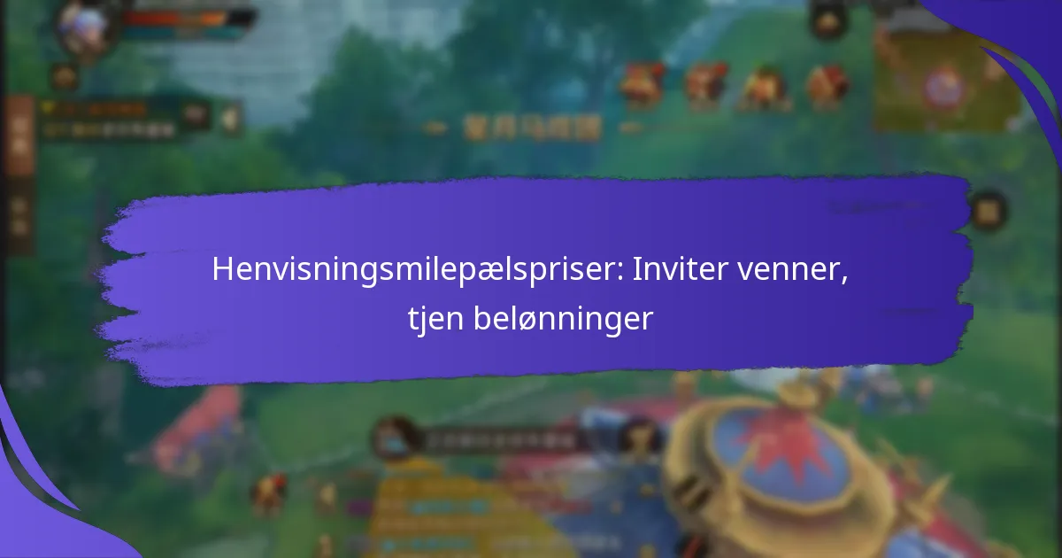 Henvisningsmilepælspriser: Inviter venner, tjen belønninger