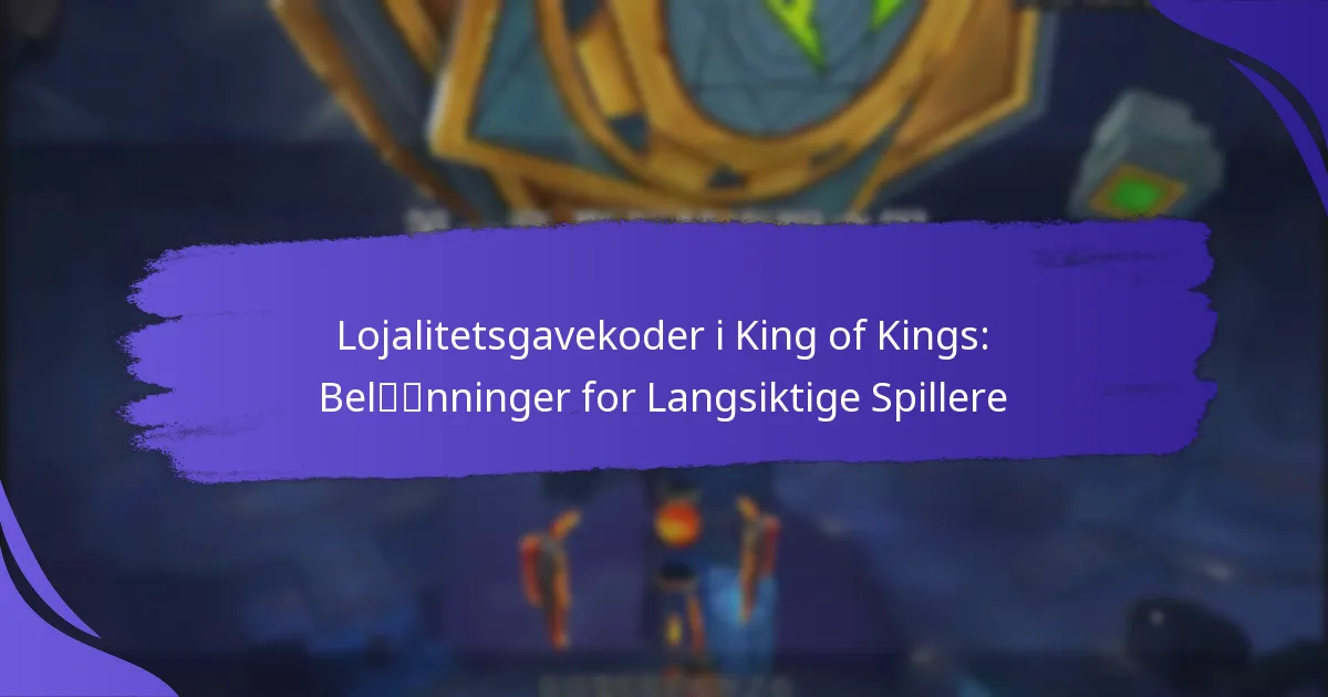 Lojalitetsgavekoder i King of Kings: Belønninger for Langsiktige Spillere