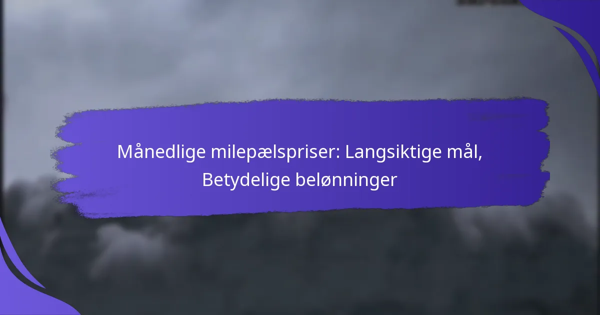 Månedlige milepælspriser: Langsiktige mål, Betydelige belønninger
