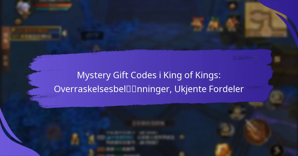 Mystery Gift Codes i King of Kings: Overraskelsesbelønninger, Ukjente Fordeler