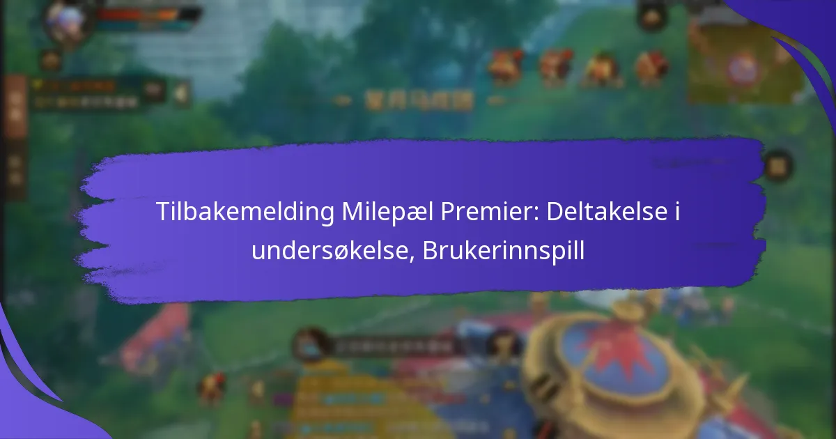 Tilbakemelding Milepæl Premier: Deltakelse i undersøkelse, Brukerinnspill