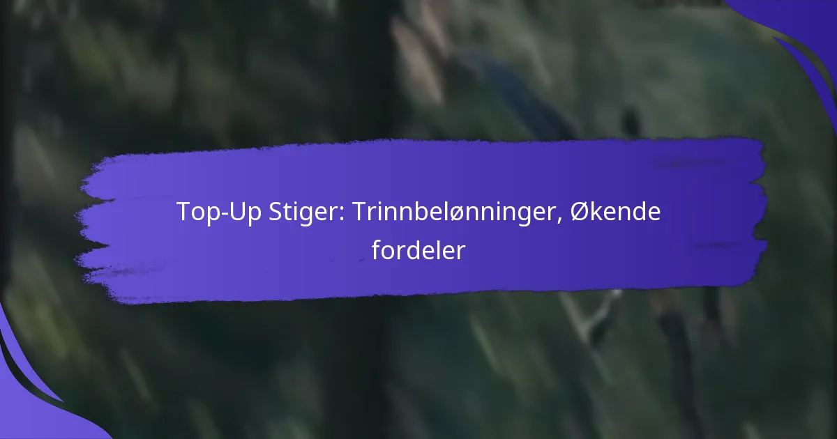 Top-Up Stiger: Trinnbelønninger, Økende fordeler
