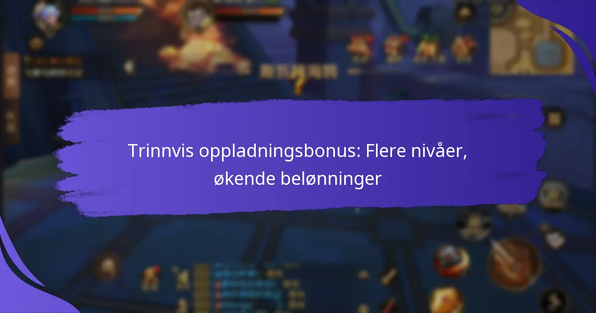 Trinnvis oppladningsbonus: Flere nivåer, økende belønninger