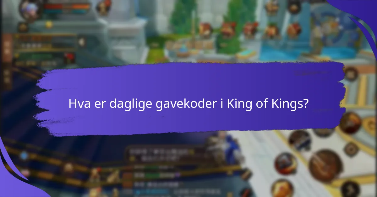 Hvordan kan jeg finne gjeldende daglige gavekoder for King of Kings?