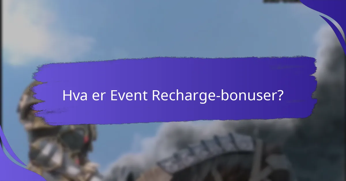 Når er Event Recharge-bonuser tilgjengelige?