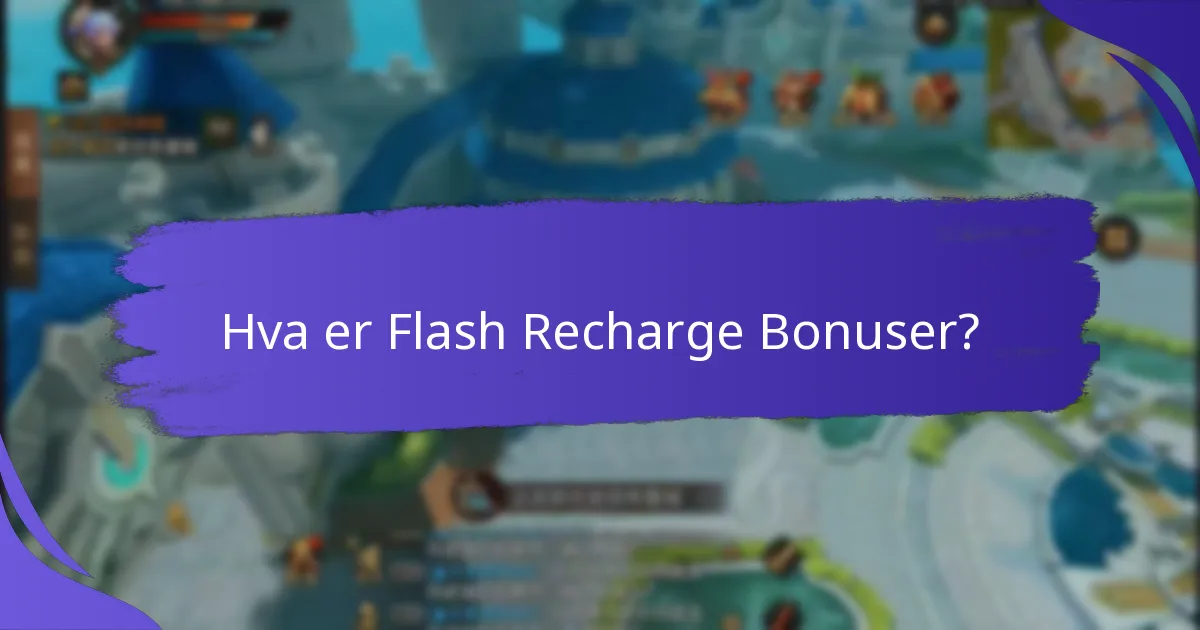 Hvilke nåværende flash recharge bonuser er tilgjengelige?
