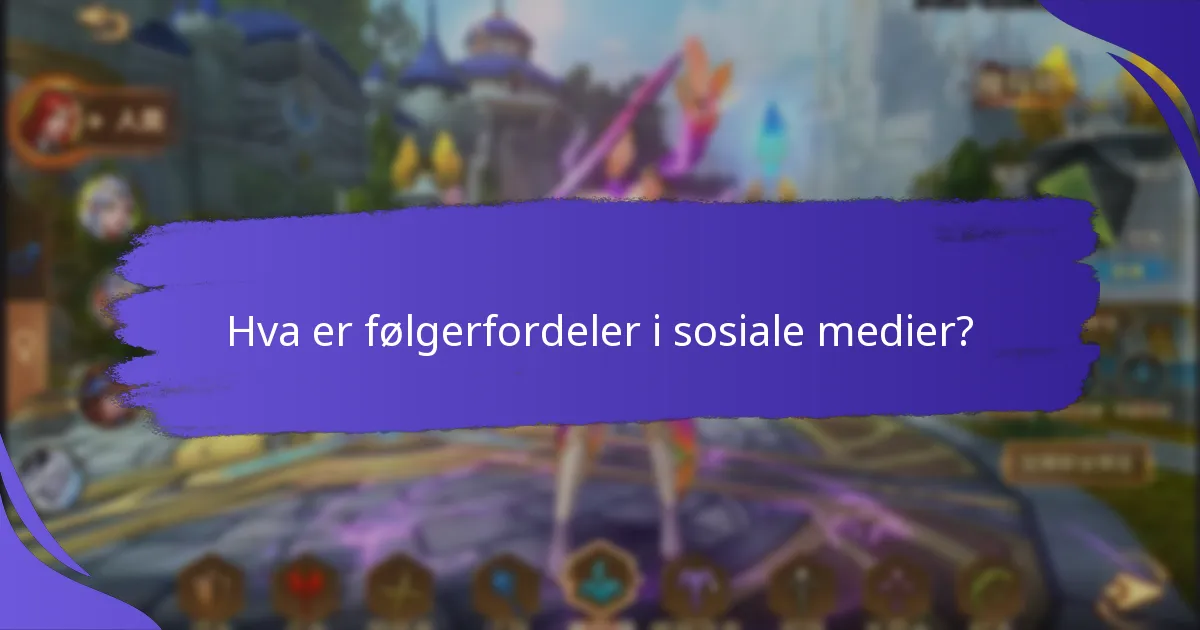 Hva er følgerfordeler i sosiale medier?