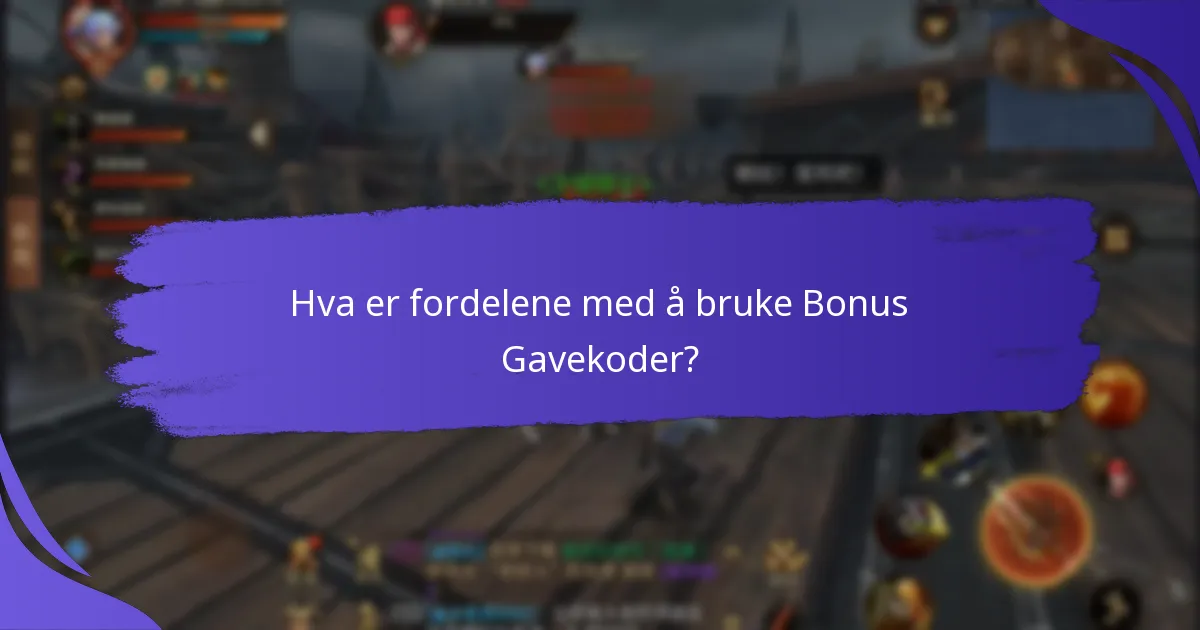 Hva er fordelene med å bruke Bonus Gavekoder?