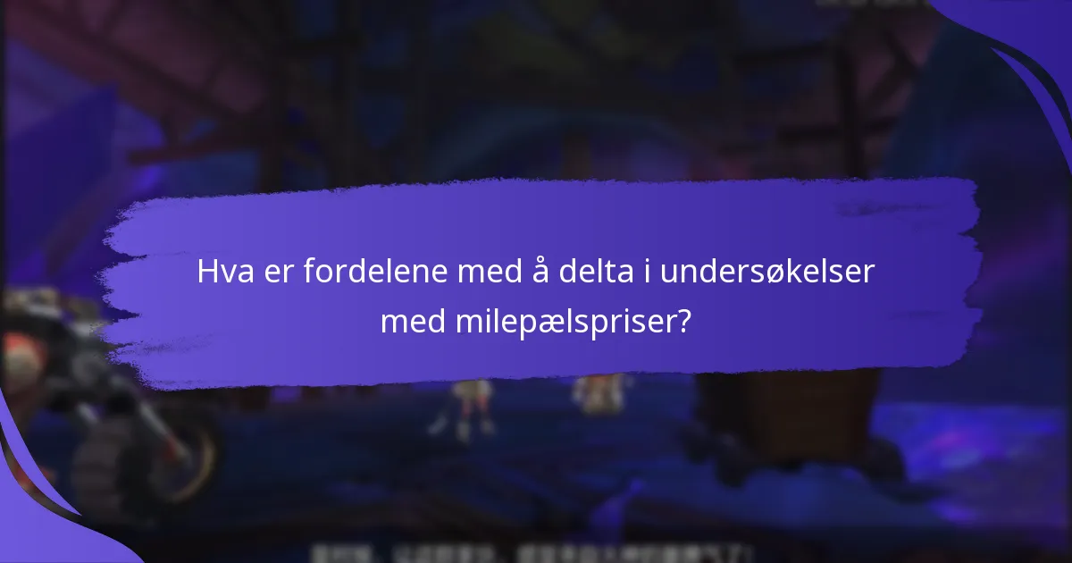 Hva er fordelene med å delta i undersøkelser med milepælspriser?