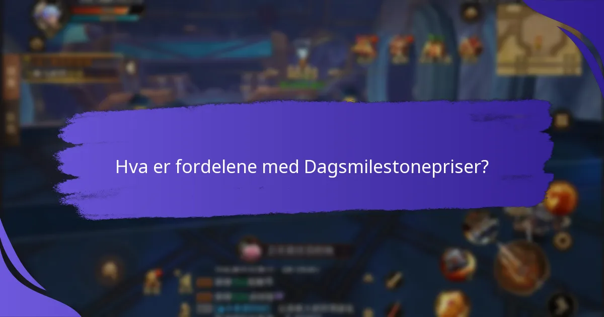 Hva er fordelene med Dagsmilestonepriser?