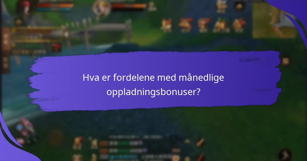 Hva er fordelene med månedlige oppladningsbonuser?