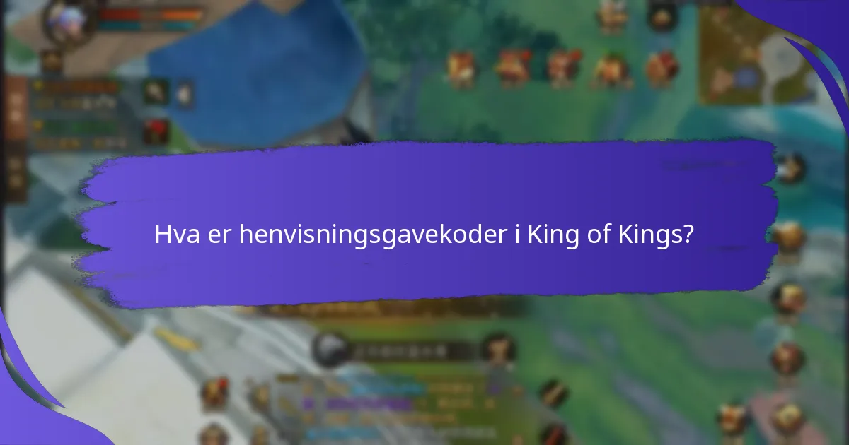 Hva er begrensningene for henvisningsgavekoder i King of Kings?