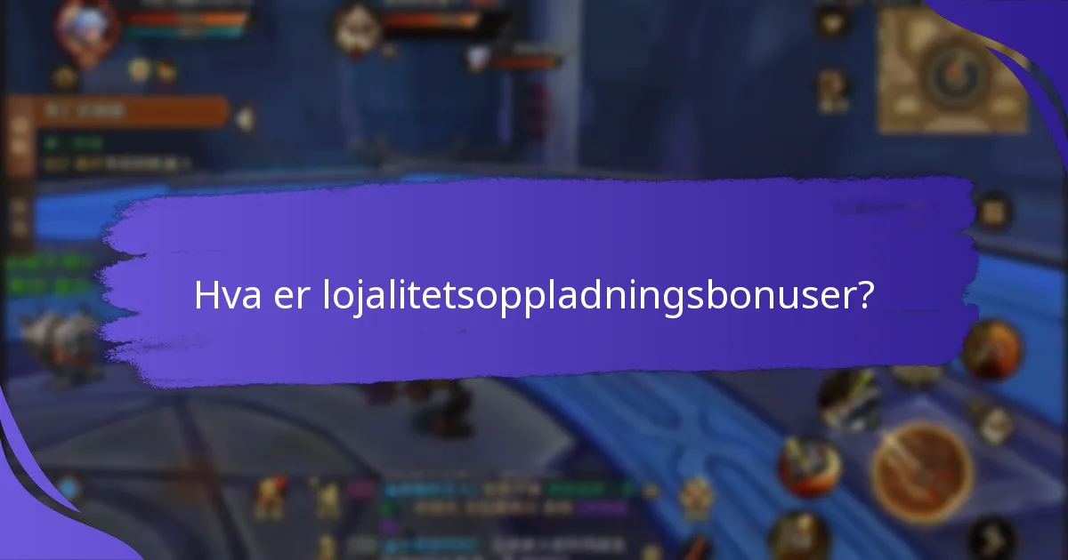 Hvem kvalifiserer for lojalitetsoppladningsbonuser?
