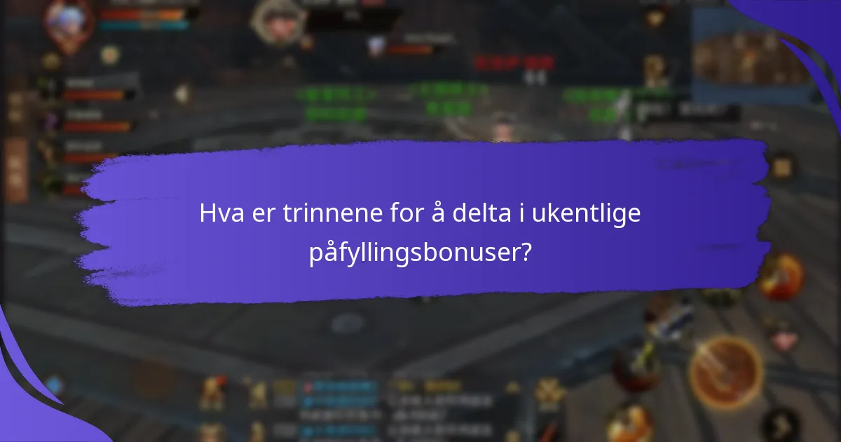 Hvilke belønninger kan spillere tjene fra ukentlige påfyllingsbonuser?