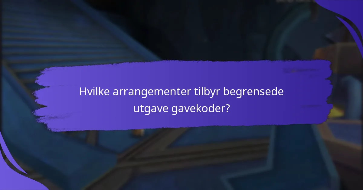 Hvilke fordeler gir begrensede utgave gavekoder?