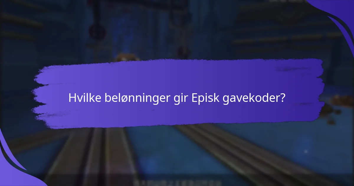 Hvilke belønninger gir Episk gavekoder?