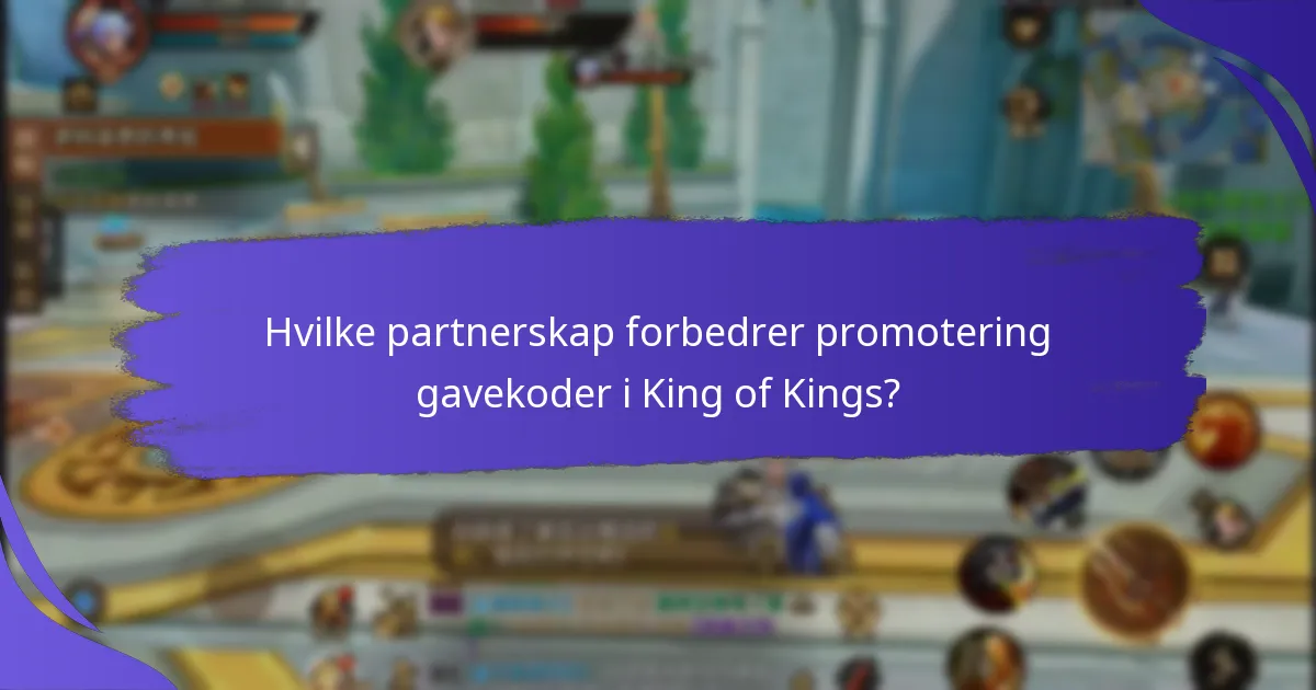 Hvilke partnerskap forbedrer promotering gavekoder i King of Kings?