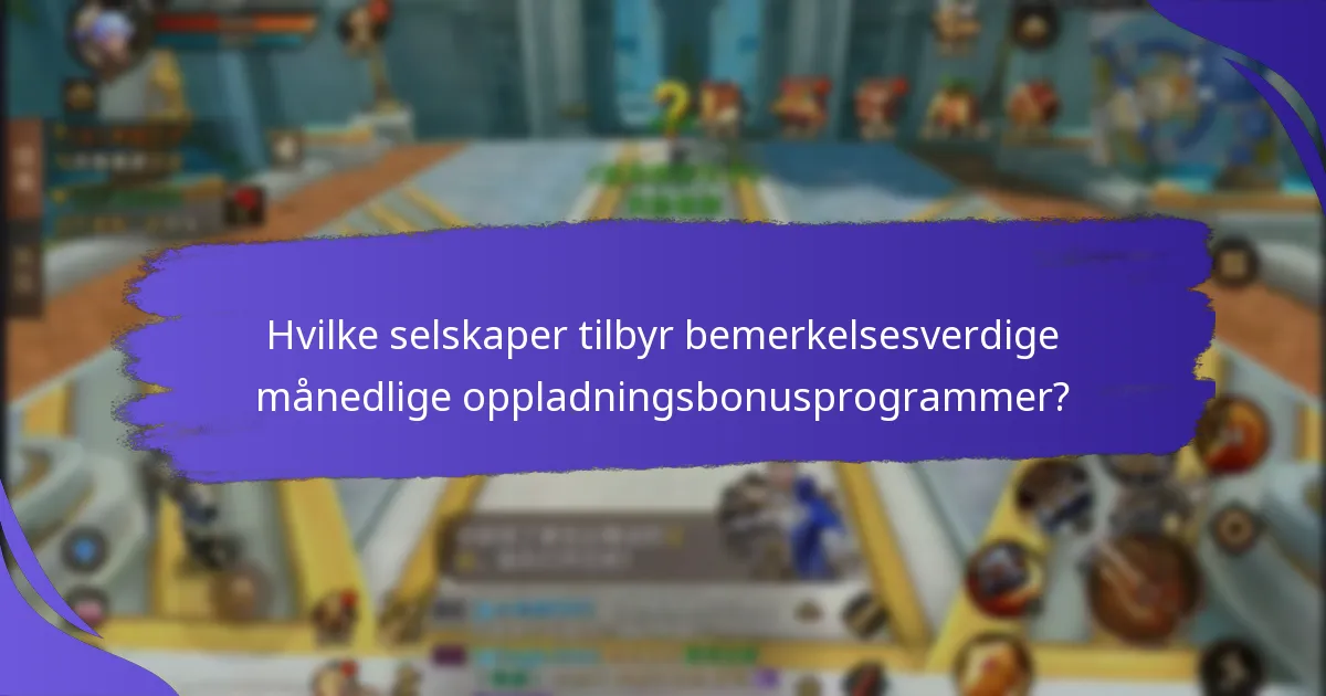 Hvordan maksimere fordelene med månedlige oppladningsbonuser?