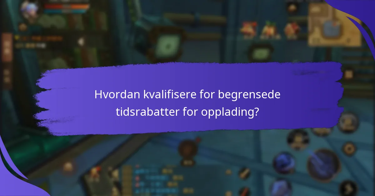 Hvordan kvalifisere for begrensede tidsrabatter for opplading?