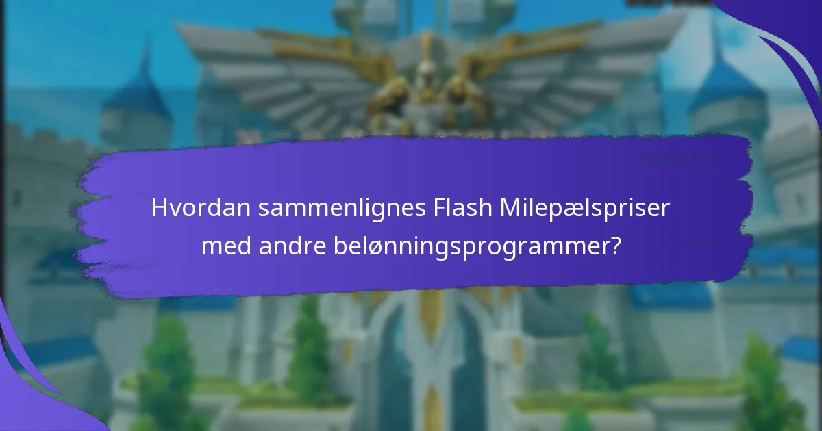 Hvordan sammenlignes Flash Milepælspriser med andre belønningsprogrammer?